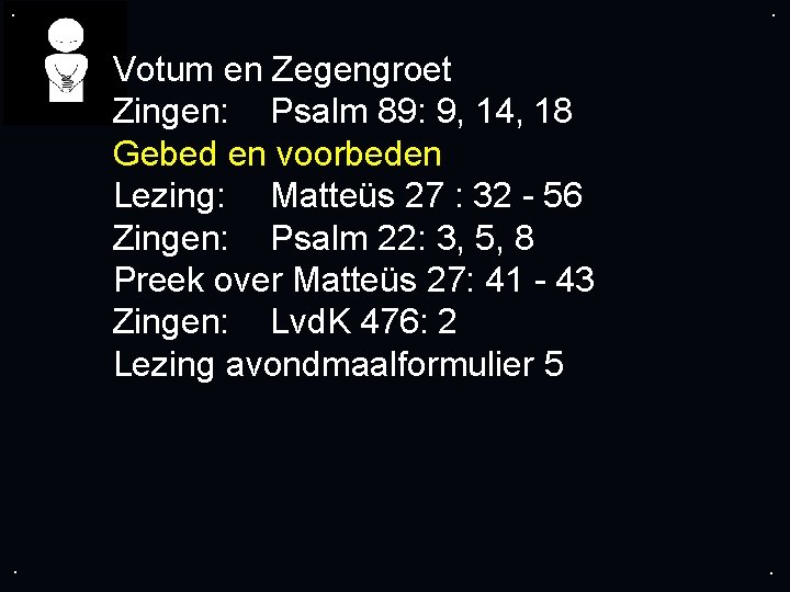 . . Votum en Zegengroet Zingen: Psalm 89: 9, 14, 18 Gebed en voorbeden