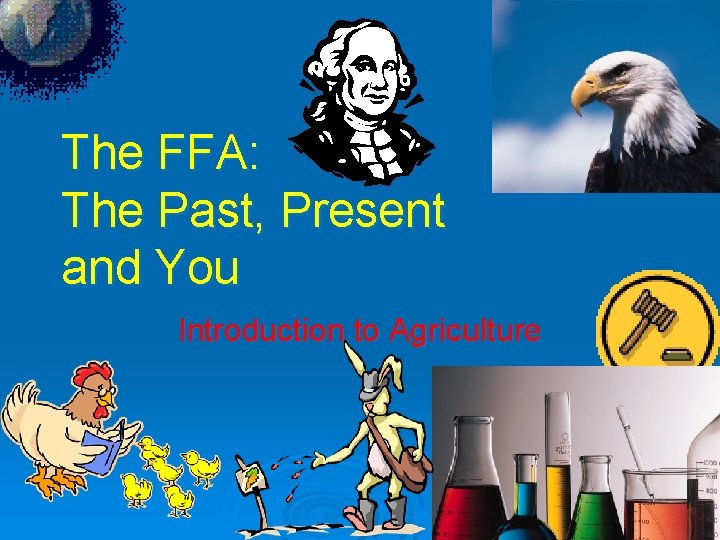 The FFA: The Past, Present and You Introduction to Agriculture 