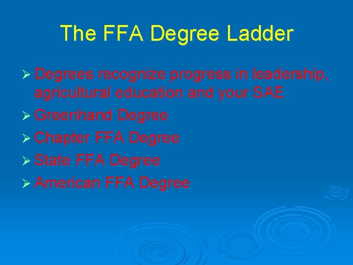 The FFA Degree Ladder Ø Degrees recognize progress in leadership, agricultural education and your