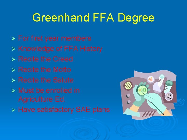 Greenhand FFA Degree For first year members Ø Knowledge of FFA History Ø Recite