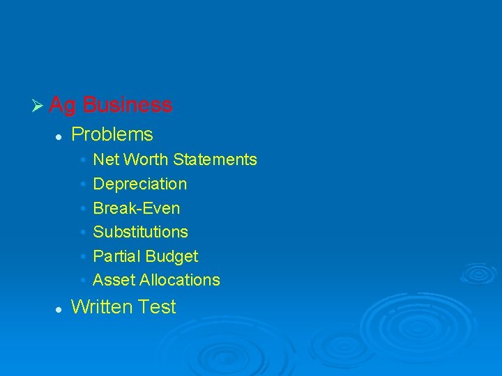 Ø Ag Business l Problems • • • l Net Worth Statements Depreciation Break-Even