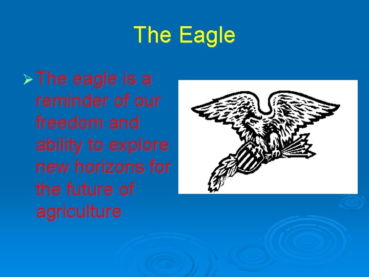 The Eagle Ø The eagle is a reminder of our freedom and ability to