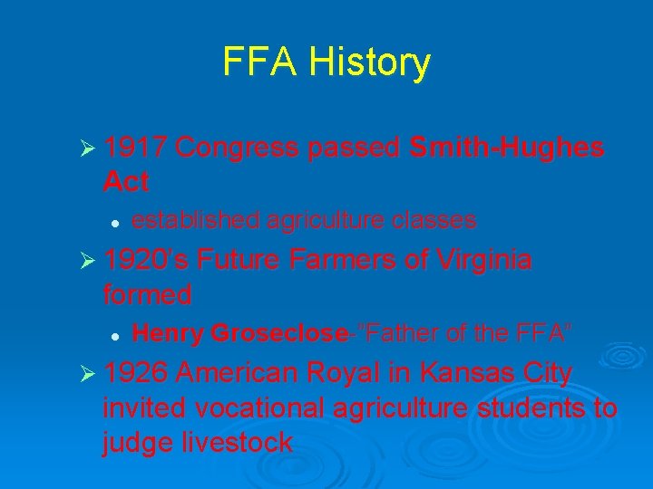 FFA History Ø 1917 Congress passed Smith-Hughes Act l established agriculture classes Ø 1920’s