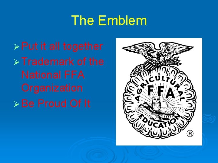 The Emblem Ø Put it all together Ø Trademark of the National FFA Organization