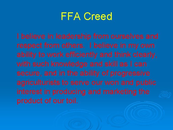 FFA Creed I believe in leadership from ourselves and respect from others. I believe