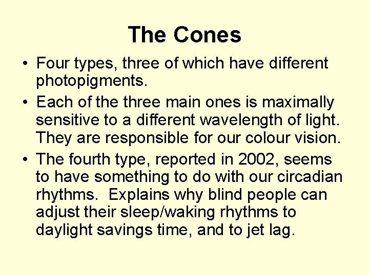 The Cones • Four types, three of which have different photopigments. • Each of