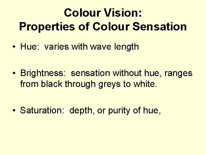 Colour Vision: Properties of Colour Sensation • Hue: varies with wave length • Brightness: