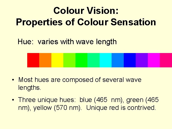 Colour Vision: Properties of Colour Sensation Hue: varies with wave length • Most hues