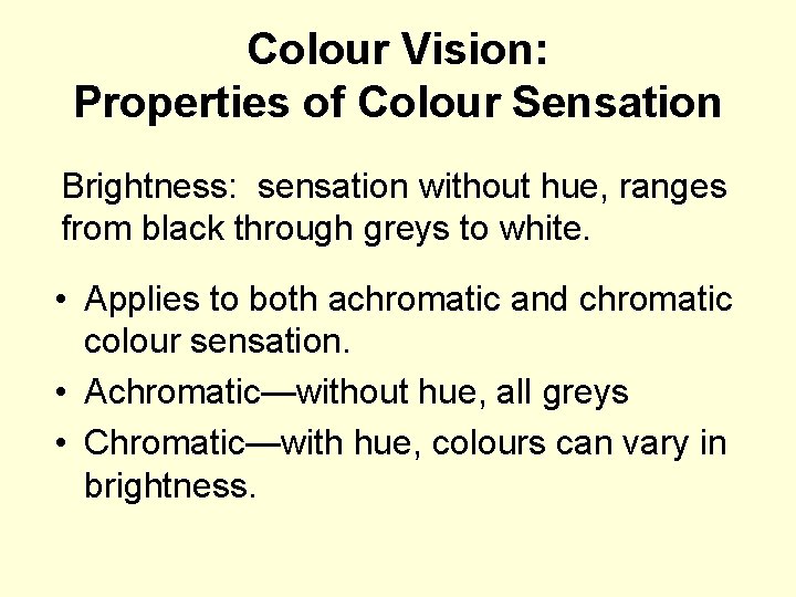 Colour Vision: Properties of Colour Sensation Brightness: sensation without hue, ranges from black through