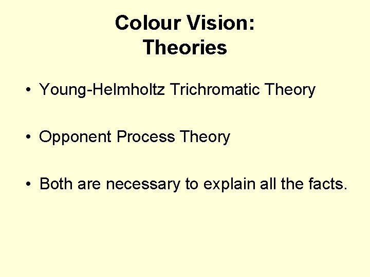 Colour Vision: Theories • Young-Helmholtz Trichromatic Theory • Opponent Process Theory • Both are