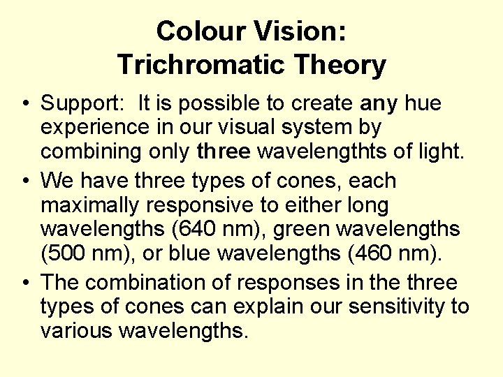 Colour Vision: Trichromatic Theory • Support: It is possible to create any hue experience