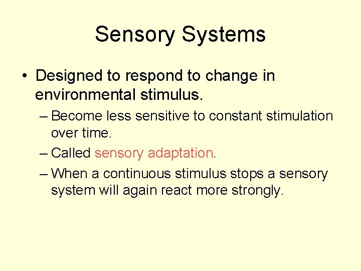 Sensory Systems • Designed to respond to change in environmental stimulus. – Become less