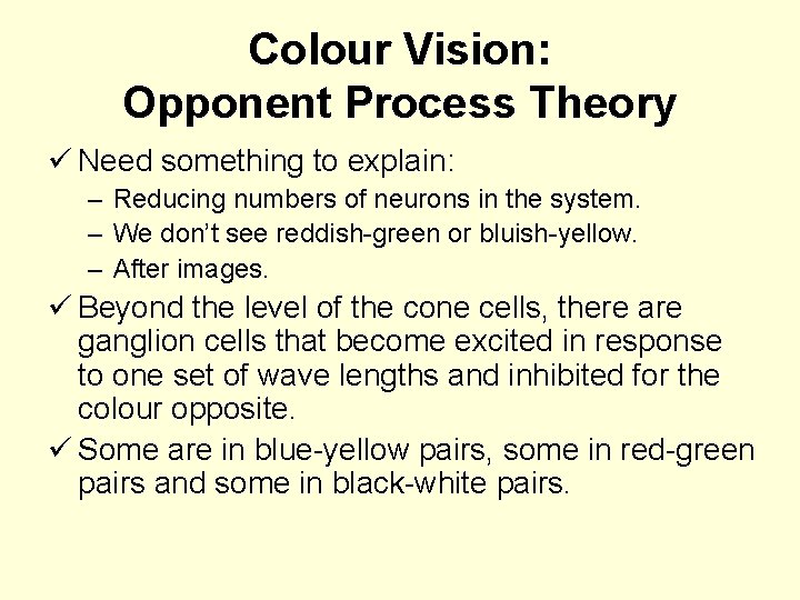 Colour Vision: Opponent Process Theory ü Need something to explain: – Reducing numbers of