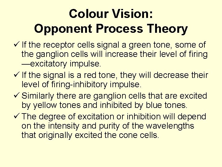 Colour Vision: Opponent Process Theory ü If the receptor cells signal a green tone,