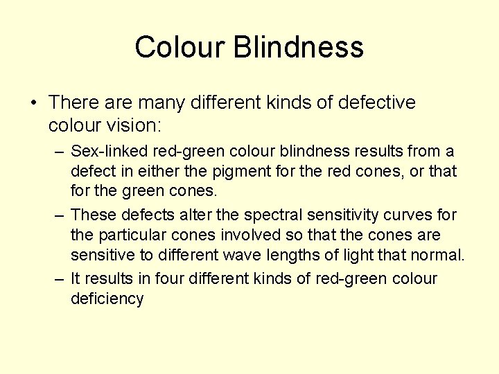 Colour Blindness • There are many different kinds of defective colour vision: – Sex-linked