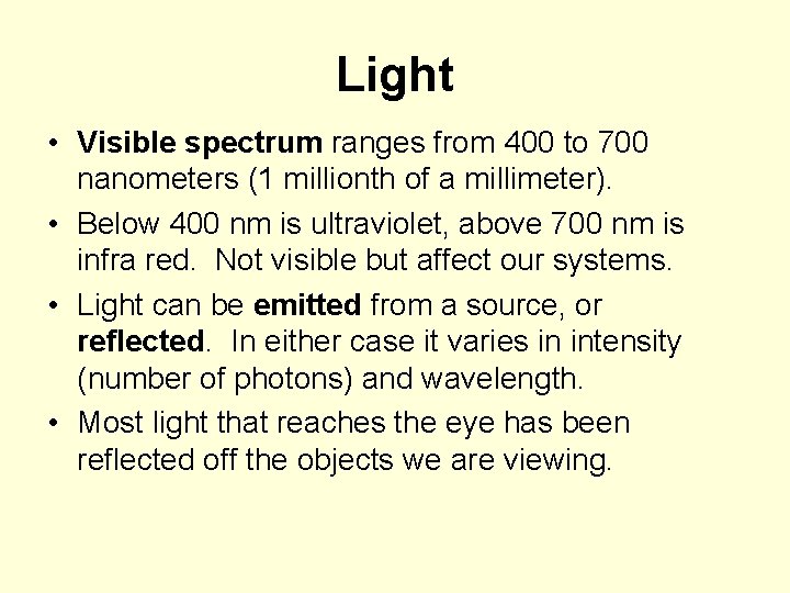 Light • Visible spectrum ranges from 400 to 700 nanometers (1 millionth of a