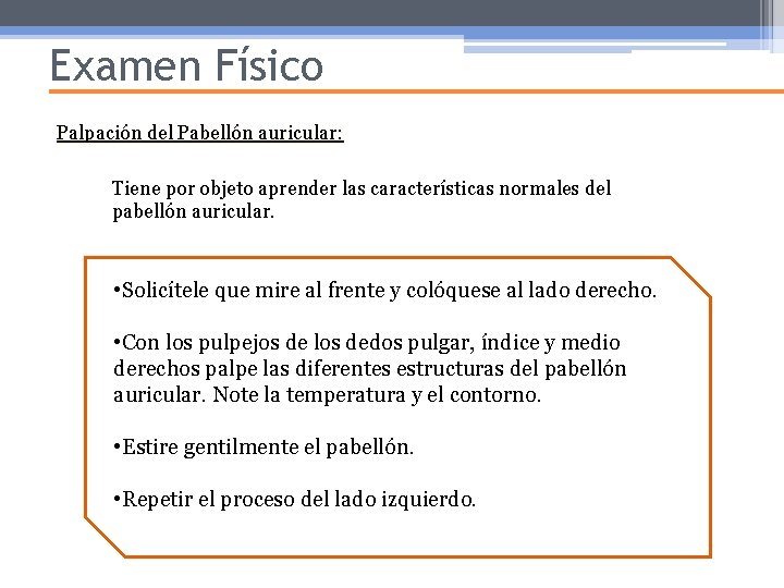 Examen Físico Palpación del Pabellón auricular: Tiene por objeto aprender las características normales del