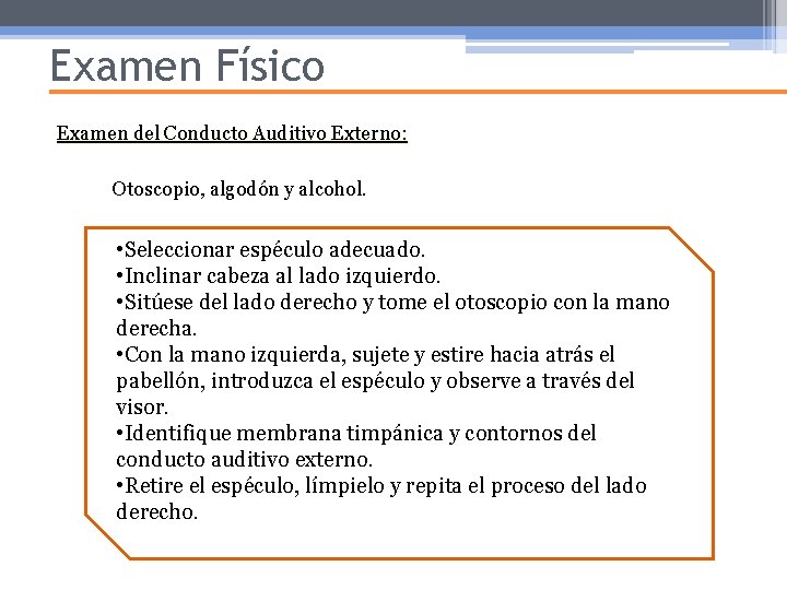 Examen Físico Examen del Conducto Auditivo Externo: Otoscopio, algodón y alcohol. • Seleccionar espéculo Examen Físico Examen del Conducto Auditivo Externo: Otoscopio, algodón y alcohol. • Seleccionar espéculo