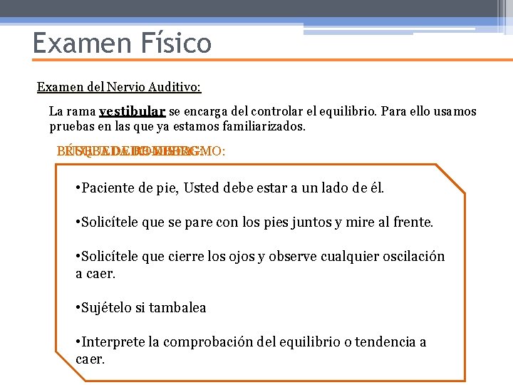 Examen Físico Examen del Nervio Auditivo: La rama vestibular se encarga del controlar el Examen Físico Examen del Nervio Auditivo: La rama vestibular se encarga del controlar el