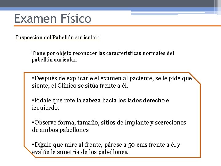 Examen Físico Inspección del Pabellón auricular: Tiene por objeto reconocer las características normales del