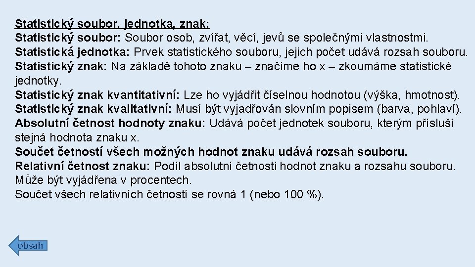 Statistický soubor, jednotka, znak: Statistický soubor: Soubor osob, zvířat, věcí, jevů se společnými vlastnostmi.