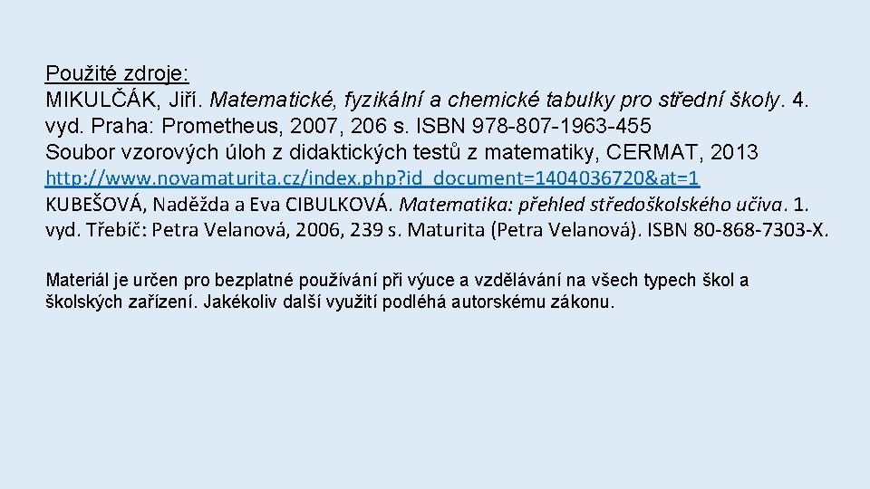 Použité zdroje: MIKULČÁK, Jiří. Matematické, fyzikální a chemické tabulky pro střední školy. 4. vyd.
