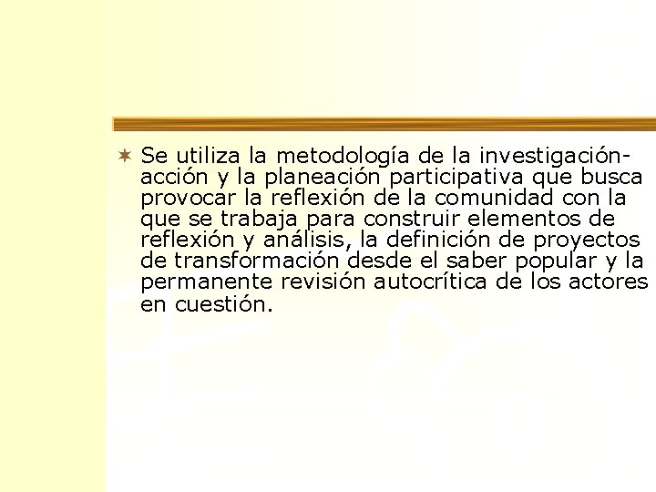 ¬ Se utiliza la metodología de la investigaciónacción y la planeación participativa que busca