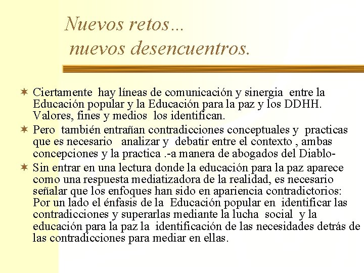 Nuevos retos… nuevos desencuentros. ¬ Ciertamente hay líneas de comunicación y sinergia entre la
