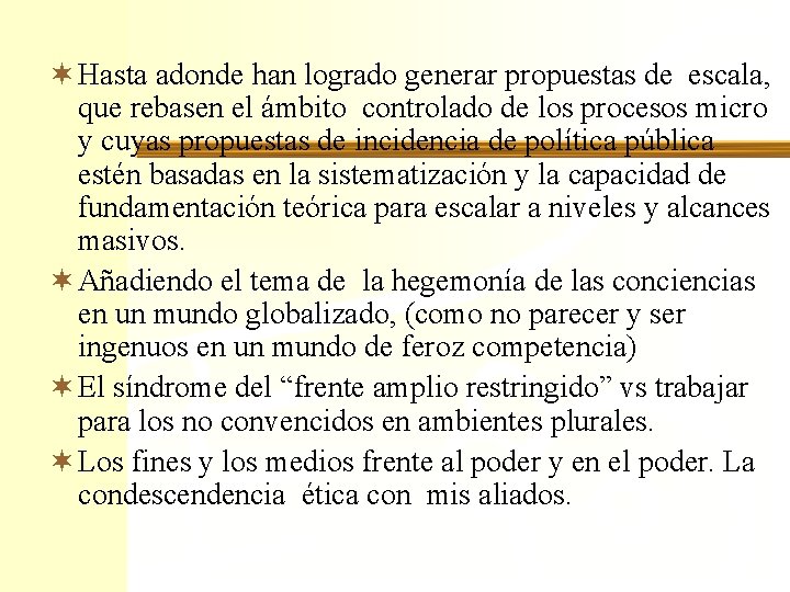 ¬ Hasta adonde han logrado generar propuestas de escala, que rebasen el ámbito controlado