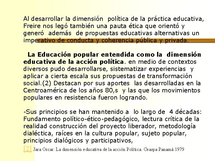 Al desarrollar la dimensión política de la práctica educativa, Freire nos legó también una