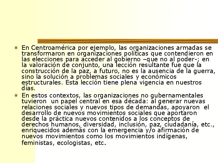 ¬ En Centroamérica por ejemplo, las organizaciones armadas se transformaron en organizaciones políticas que