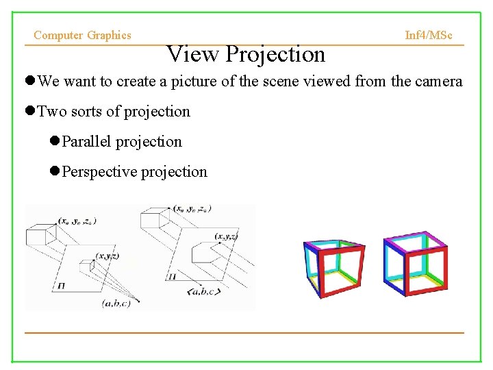 Computer Graphics View Projection Inf 4/MSc We want to create a picture of the