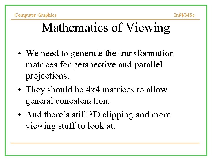 Computer Graphics Inf 4/MSc Mathematics of Viewing • We need to generate the transformation