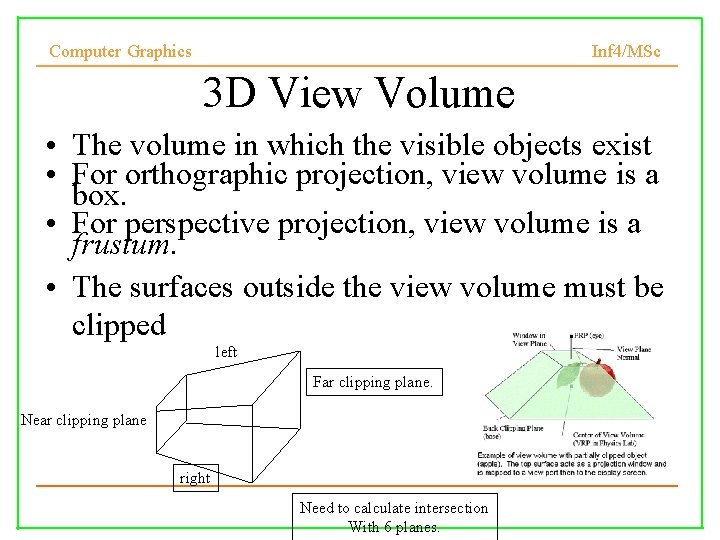 Computer Graphics Inf 4/MSc 3 D View Volume • The volume in which the