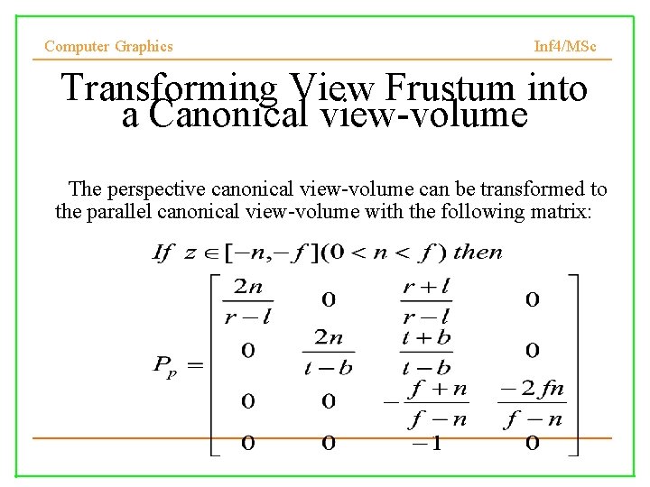 Computer Graphics Inf 4/MSc Transforming View Frustum into a Canonical view-volume • The perspective