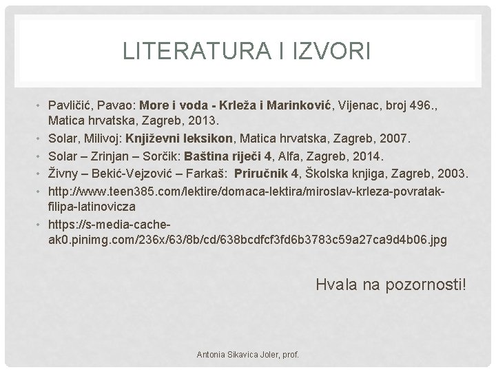 LITERATURA I IZVORI • Pavličić, Pavao: More i voda - Krleža i Marinković, Vijenac,