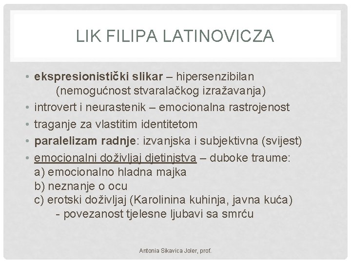 LIK FILIPA LATINOVICZA • ekspresionistički slikar – hipersenzibilan (nemogućnost stvaralačkog izražavanja) • introvert i