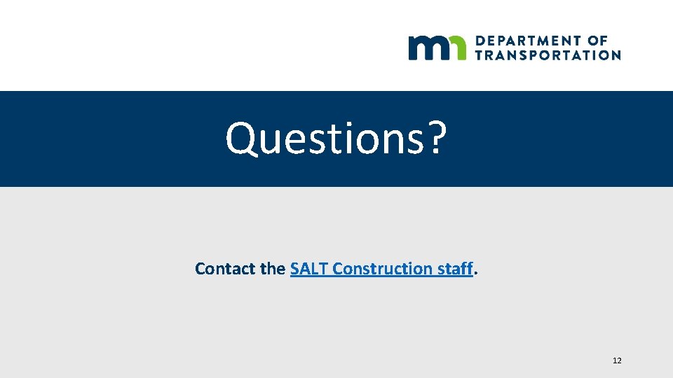 Questions? Contact the SALT Construction staff. 12 