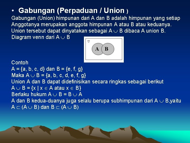  • Gabungan (Perpaduan / Union ) Gabungan (Union) himpunan dari A dan B