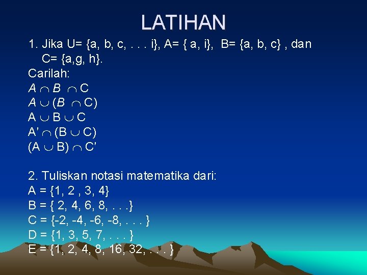 LATIHAN 1. Jika U= {a, b, c, . . . i}, A= { a,