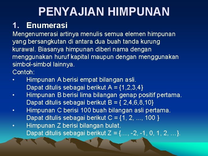 PENYAJIAN HIMPUNAN 1. Enumerasi Mengenumerasi artinya menulis semua elemen himpunan yang bersangkutan di antara