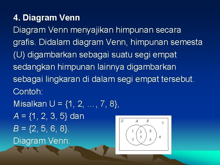 4. Diagram Venn menyajikan himpunan secara grafis. Didalam diagram Venn, himpunan semesta (U) digambarkan