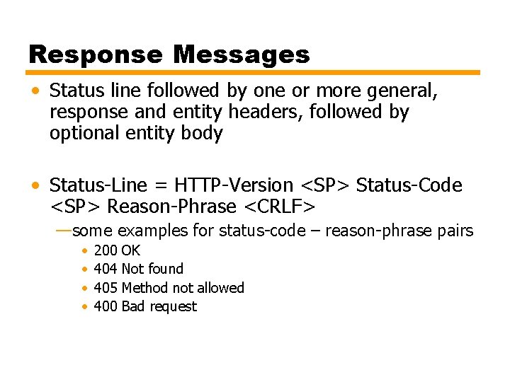 Response Messages • Status line followed by one or more general, response and entity