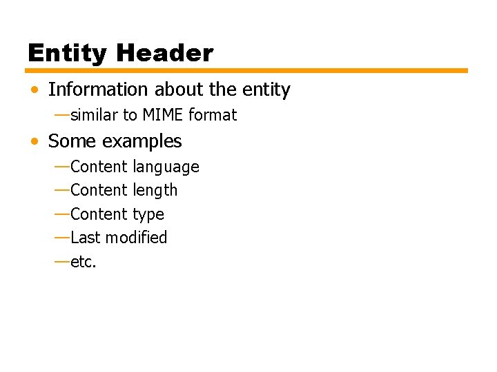 Entity Header • Information about the entity —similar to MIME format • Some examples