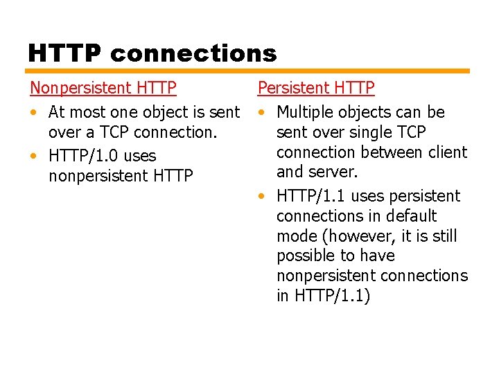 HTTP connections Nonpersistent HTTP Persistent HTTP • At most one object is sent •