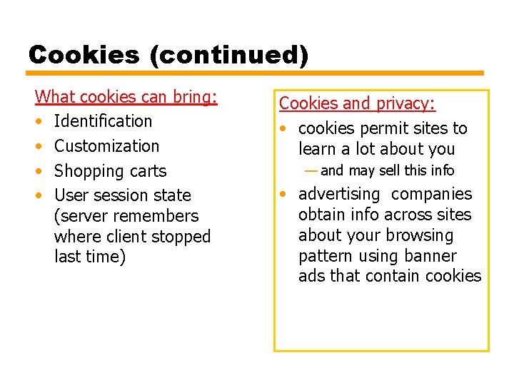 Cookies (continued) What cookies can bring: • Identification • Customization • Shopping carts •