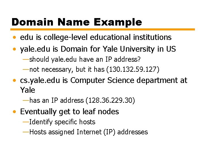 Domain Name Example • edu is college-level educational institutions • yale. edu is Domain