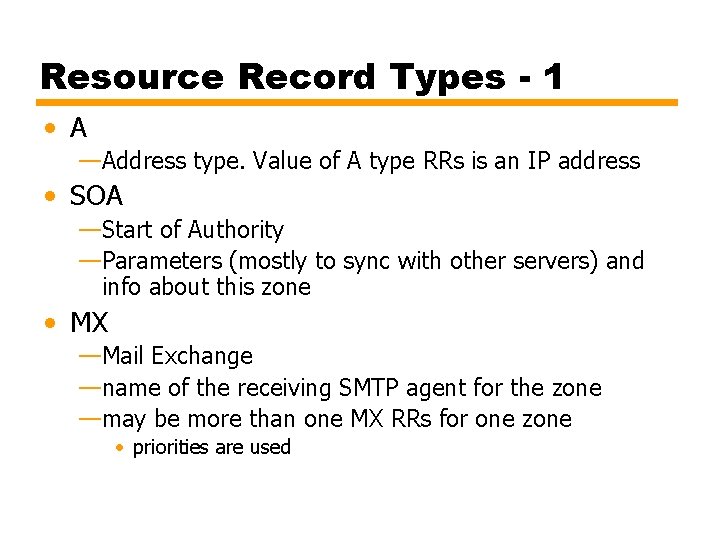 Resource Record Types - 1 • A —Address type. Value of A type RRs