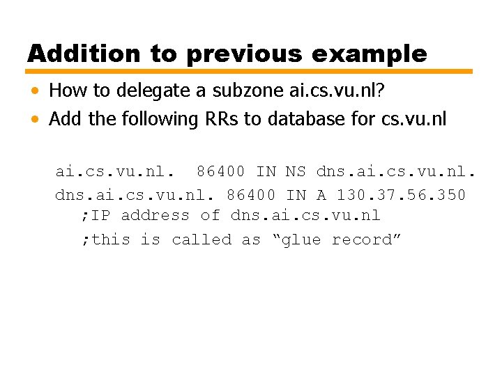 Addition to previous example • How to delegate a subzone ai. cs. vu. nl?