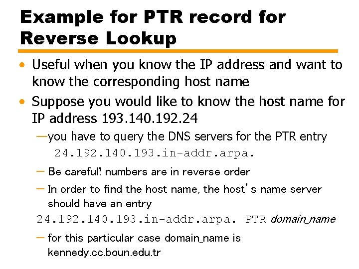 Example for PTR record for Reverse Lookup • Useful when you know the IP